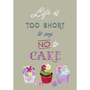 Card - Life Is Too Short To Say No To Cake by Daniela Glassop